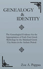 Genealogy and Identity: The Genealogical Evidence for the Appropriation of Early East Greek Mythology by the Mainland Greek City-States in the - Hardcover