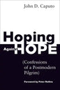 Hoping Against Hope: Confessions of a Postmodern Pilgrim - Paperback