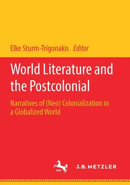 World Literature and the Postcolonial: Narratives of (Neo) Colonialization in a Globalized World - Paperback