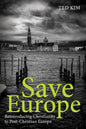 Save Europe: Reintroducing Christianity to Post-Christian Europe - Paperback