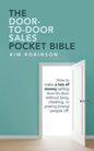 The Door-To-Door Sales Pocket Bible: How to Make a Ton of Money Selling Door-To-Door Without Lying, Cheating, or Pissing (Many) People Off. - Paperback