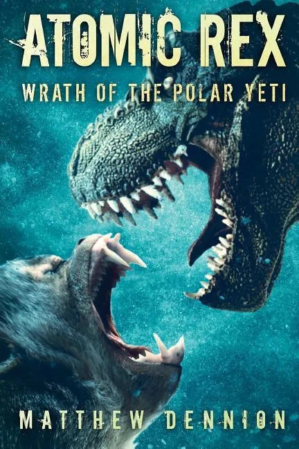 Atomic Rex: Wrath of the Polar Yeti - Paperback
