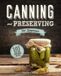 Canning and Preserving for Beginners: A Complete Guide to Water Bath and Pressure Canning. Including 101 Easy and Traditional Recipes for a Healthy an - Paperback