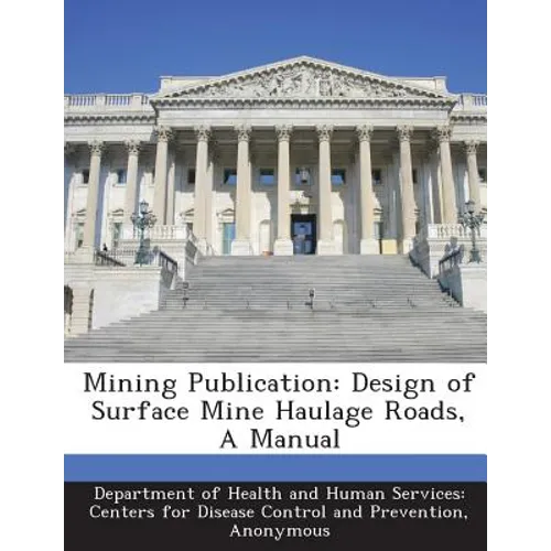 Mining Publication: Design of Surface Mine Haulage Roads, a Manual - Paperback