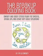 The Breakup Coloring Book: Sweary and Sassy Stress Relief for Divorce, Break Ups, and Other Very Adult Situations - Paperback