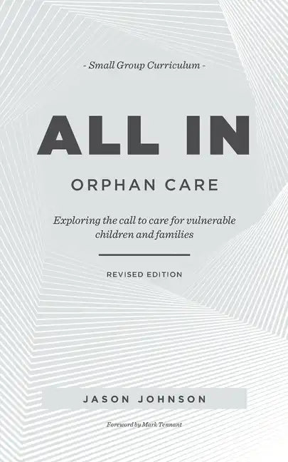 ALL IN Orphan Care: Exploring the Call to Care for Vulnerable Children and Families - Paperback