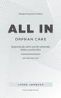 ALL IN Orphan Care: Exploring the Call to Care for Vulnerable Children and Families - Paperback