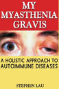 My Myasthenia Gravis: A Holistic Approach to Autoimmune Diseases - Paperback
