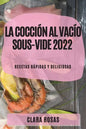 La Cocción al Vacío Sous-Vide 2022: Recetas Rápidas Y Deliciosas - Paperback