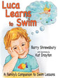Luca Learns To Swim: A Family's Companion to Swim Lessons - Paperback