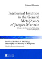 Intellectual Intuition in the General Metaphysics of Jacques Maritain: A Study in the History of the Methodology of Classical Metaphysics - Hardcover