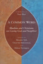 Common Word: Muslims and Christians on Loving God and Neighbor - Paperback