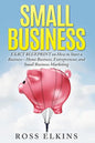 Small Business: EXACT BLUEPRINT on How to Start a Business - Home Business, Entrepreneur, and Small Business Marketing - Paperback