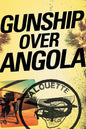 Gunship Over Angola: The Story of a Maverick Pilot - Paperback