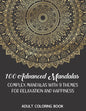 Adult Coloring Book: 100 Advanced Mandalas: Complex Mandalas With 9 Themes for Relaxation and Happiness - Paperback