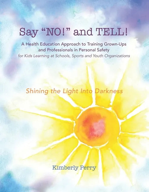 Say "NO!" and TELL!: A Health Education Approach to Training Grown-ups and Professionals in Personal Safety for Kids Learning at School, Sp - Paperback