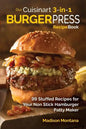 Our Cuisinart 3-in-1 Burger Press Cookbook: 99 Stuffed Recipes for Your Non Stick Hamburger Patty Maker - Paperback