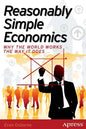 Reasonably Simple Economics: Why the World Works the Way It Does - Paperback