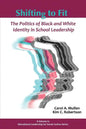 Shifting to Fit: The Politics of Black and White Identity in School Leadership - Paperback