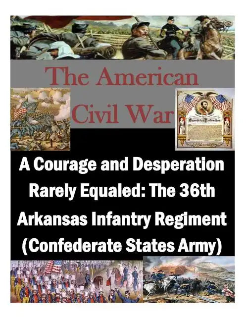 A Courage and Desperation Rarely Equaled: The 36th Arkansas Infantry Regiment (Confederate States Army) - Paperback
