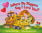 Where Do Diggers Say I Love You? - Board Book