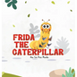 Frida The Caterpillar - Hardcover