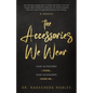 The Accessories We Wear: Some Accessories I Chose ... Some Accessories Chose Me - Paperback