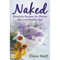 Naked: Botanical Recipes for Vibrant Skin and Healthy Hair - Paperback