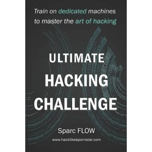 Ultimate Hacking Challenge: Train on dedicated machines to master the art of hacking - Paperback