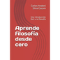 Aprende filosofía desde cero: Una introducción fácil a la filosofía - Paperback