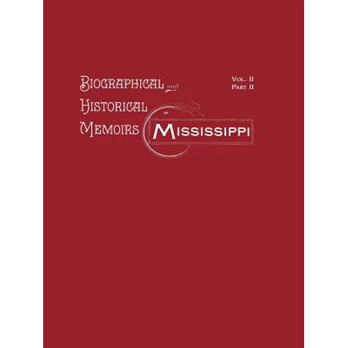 Biographical and Historical Memoirs of Mississippi: Volume II, Part II - Paperback
