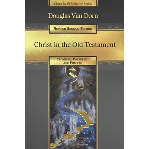 Christ in the Old Testament: Promised, Patterned, and Present - Paperback