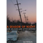 Season of Night: New Orleans Life After Katrina - Paperback