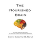 The Nourished Brain: The Latest Science On Food's Power For Protecting The Brain From Alzheimers and Dementia - Paperback