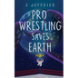Pro Wrestling Saves Earth - Paperback