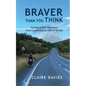 Braver Than You Think: Cycling to Self-Discovery, from Land's End to John O'Groats - Paperback