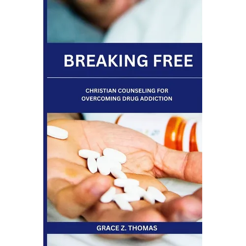 Breaking Free: Christian Counseling for Overcoming Drug Addiction - Paperback
