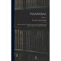 Hannibal: A History Of The Art Of War Among The Carthaginians And Romans Down To The Battle Of Pydna; Volume 1 - Hardcover