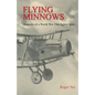 Flying Minnows: Memoirs of a World War One fighter pilot, from training in Canada to the Front Line, 1917 - 1918 - Paperback