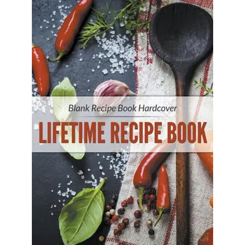 Blank Recipe Book Hardcover: Lifetime Recipe Book - Hardcover