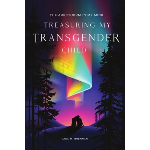The Auditorium in My Mind: Treasuring My Transgender Child - Paperback