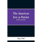 The American Jew as Patriot. Soldier and Citizen - Paperback