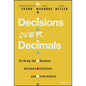 Decisions Over Decimals: Striking the Balance Between Intuition and Information - Hardcover