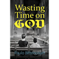 Wasting Time on God: Why I Am an Atheist - Paperback