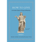 How to Give: An Ancient Guide to Giving and Receiving - Hardcover
