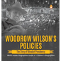 Woodrow Wilson's Policies: The Story of Moralist Presidency World Leader Biographies Grade 6 Children's Biographies - Hardcover