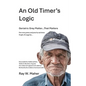 An Old Timer's Logic: Geriatric Gray Matter...That Matters - Paperback