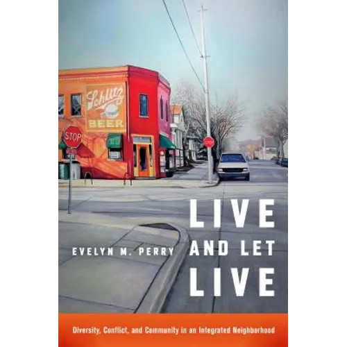 Live and Let Live: Diversity, Conflict, and Community in an Integrated Neighborhood - Paperback