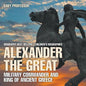 Alexander the Great: Military Commander and King of Ancient Greece - Biography Best Sellers Children's Biographies - Paperback