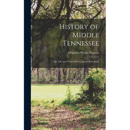History of Middle Tennessee: Or, Life and Times of Gen. James Robertson - Hardcover
